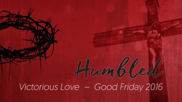 Humbled (Good Friday 2016)