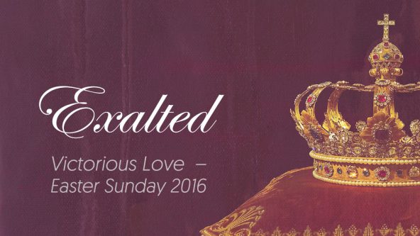 Exalted (Easter Sunday 2016)