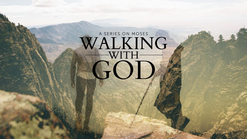 Walking with God - A Series on Moses